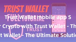 Trust Wallet mobile app Secure Your Crypto with Trust Wallet - The Ultimate Solution