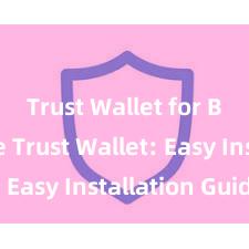 Trust Wallet for Binance Trust Wallet: Easy Installation Guide