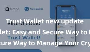 Trust Wallet new update Trust Wallet: Easy and Secure Way to Manage Your Crypto